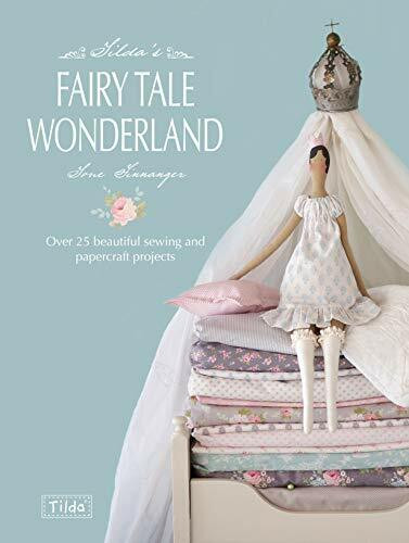 Tilda's Fairytale Wonderland: Over 25 Beautiful Sewing and Papercraft Projects