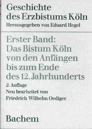 Geschichte des Erzbistums Köln, Bd.1, Das Bistum Köln von den Anfängen bis zum Ende des 12. Jahrhunderts