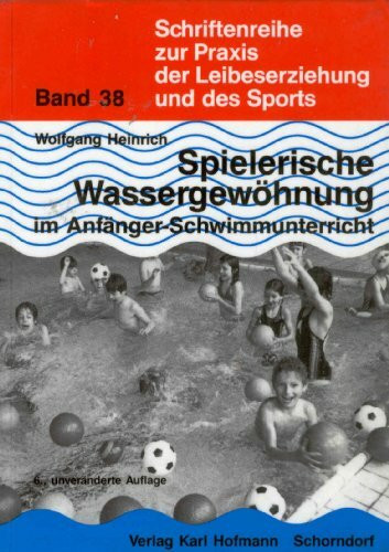 Schriftenreihe zur Praxis der Leibeserziehung und des Sports, Bd.38, Spielerische Wassergewöhnung im Anfängerschwimmunterricht