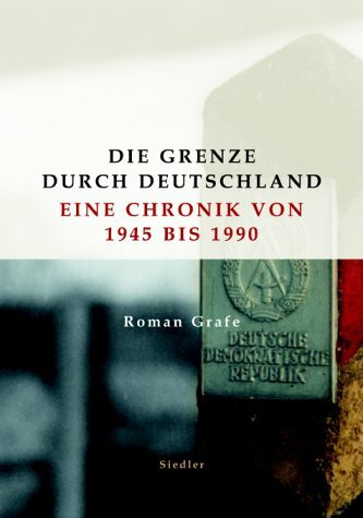 Die Grenze durch Deutschland. Eine Chronik von 1945 bis 1990