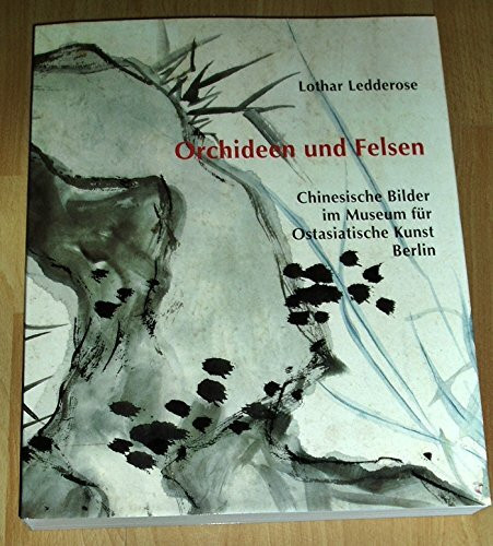 Orchideen und Felsen. Chinesische Bilder im Museum für Ostasiatische Kunst Berlin. Mit Beiträgen von Kohara Hironobu, Willibald Veit und Nora von Achenbach.