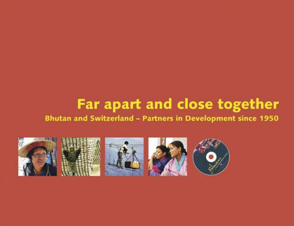 Far apart and close together: Bhutan and Switzerland - Partners in Development since 1950