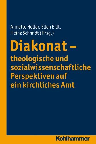 Diakonat - theologische und sozialwissenschaftliche Perspektiven auf ein kirchliches Amt (Diakonat - Theoriekonzepte und Praxisentwicklung, 3, Band 3)