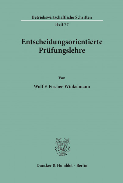Entscheidungsorientierte Prüfungslehre. (Betriebswirtschaftliche Schriften, Band 77)