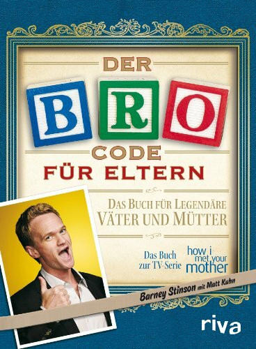 Riva Der Bro Code Für Eltern, Das Buch Für Legendäre Väter Und Mütter. Das Buch Zur Tv-Serie "how I...