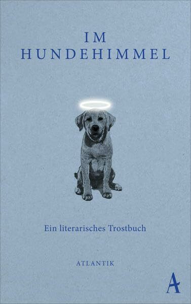 Im Hundehimmel: Ein literarisches Trostbuch
