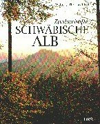 Zauberhafte Schwäbische Alb. Vom Randen bis zum Ries