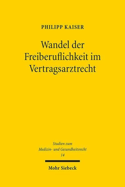 Wandel der Freiberuflichkeit im Vertragsarztrecht: Am Beispiel des kontrafaktischen Verbots des Zulassungshandels (MGR, Band 14)