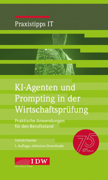 KI-Agenten und Prompting in der Wirtschaftsprüfung, 1. Auflage: Praktische Anwendungen für den Berufsstand (IDW Praxistipps IT: Digitalisierungshilfe für Wirtschaftsprüfer)