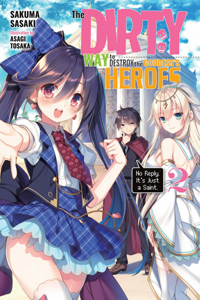 The Dirty Way to Destroy the Goddess's Hero, Vol. 2 (light novel): No Reply. It's Just a Saint. Volume 2 (DIRTY WAY DESTROY GODDESS HEROES NOVEL SC)