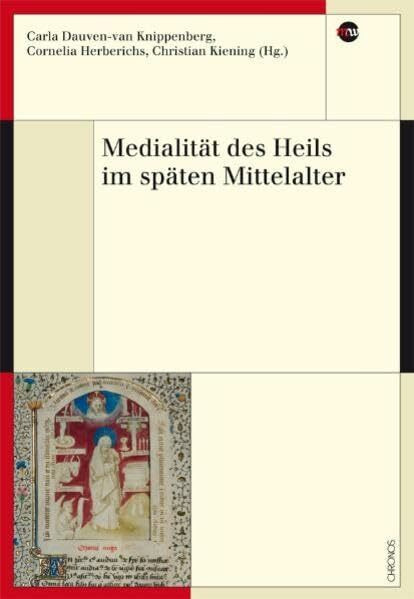 Medialität des Heils im späten Mittelalter (Medienwandel - Medienwechsel - Medienwissen)