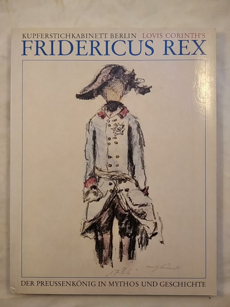 Lovis Corinth`s "Fridericus Rex". Der Preußenkönig in Mythos und Geschichte