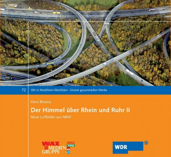 Der Himmel über Rhein und Ruhr II: Neue Luftbilder aus NRW (Wir in Nordrhein-Westfalen - Unsere gesammelten Werke)