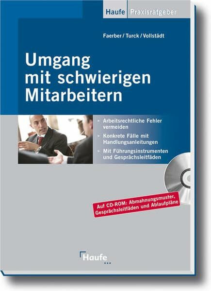 Umgang mit schwierigen Mitarbeitern: Arbeitsrechtliche Fehler vermeiden. Konkrete Fälle mit Handlungsanleitungen. Mit Führungsinstrumenten und Gesprächsleitfäden. (Haufe Praxis-Ratgeber)