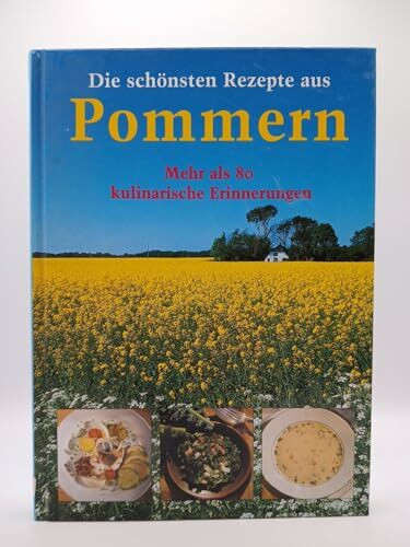 Die schönsten Rezepte aus Pommern - Mehr als 80 kulinarische Erinnerungen