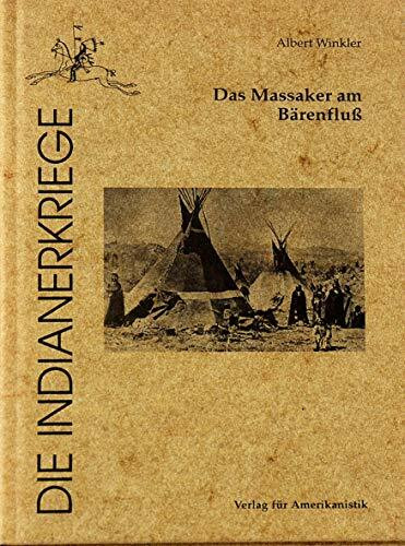 Das Massaker am Bärenfluß (Die Indianerkriege)