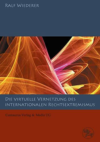 Zur virtuellen Vernetzung des internationalen Rechtsextremismus (Soziale Probleme. Studien und Materialien, Band 4)