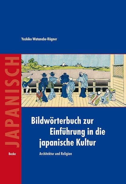 Bildwörterbuch zur Einführung in die japanische Kultur: Architektur und Religion
