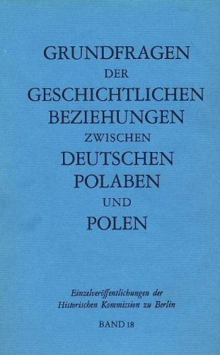 Grundfragen der geschichtlichen Beziehungen zwischen Deutschen , Polaben und Polen. Referate und Diskussionsbeiträge aus 2 wissenschaftlichen Tagungen