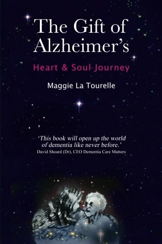 Maggie La Tourelle The Gift Of Alzheimer's, Heart & Soul Journey