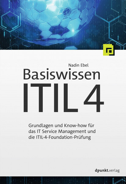 Dpunkt.Verlag GmbH Basiswissen ITIL 4: Grundlagen und Know-how für das IT Service Management und die ITIL-4-Foundation-Prüfung