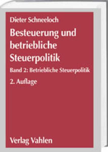 Betriebswirtschaftliche Steuerlehre: Besteuerung und betriebliche Steuerpolitik, Bd.2, Betriebliche Steuerpolitik