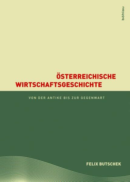 Österreichische Wirtschaftsgeschichte -: von der Antike bis zur Gegenwart