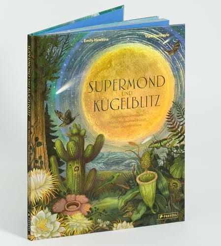 Supermond und Kugelblitz: Außergewöhnliche Naturphänomene und ihre Geheimnisse - Ein spannendes Sachbilderbuch mit Hologrammfolie für Kinder ab 8 Jahren