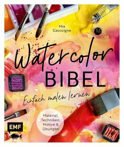 Watercolor-Bibel: Material, Techniken, Motive und Übungen | Einfach malen lernen mit vielen Schritt-für-Schritt-Anleitungen