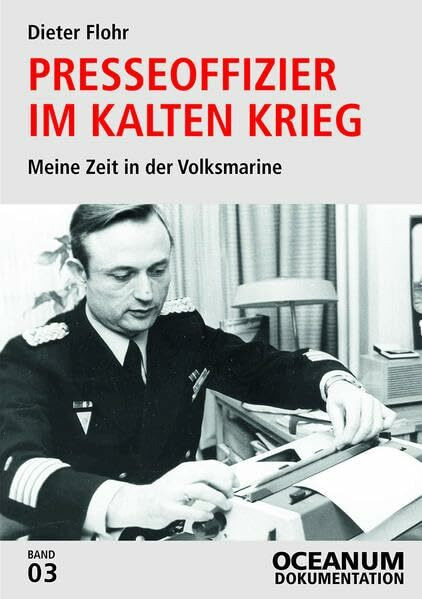 Presseoffizier im Kalten Krieg: Meine Zeit in der Volksmarine (OCEANUM Dokumentation: OCEANUM Magazin)