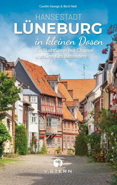 Lüneburg in kleinen Dosen: Ein Stadtführer mit Charme und Sinn fürs Besondere