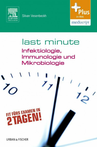 Last Minute Infektiologie, Immunologie und Mikrobiologie: Plus im Web, mediscript