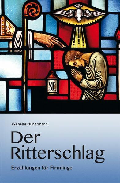 Der Ritterschlag.: Erzählungen zum Sakrament der heiligen Firmung