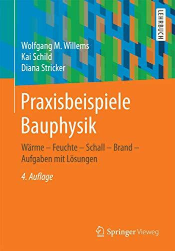 Praxisbeispiele Bauphysik: Wärme - Feuchte - Schall - Brand - Aufgaben mit Lösungen