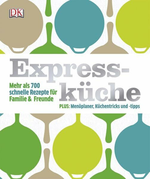 Expressküche: Mehr als 700 schnelle Rezepte für Familie & Freunde. PLUS: Menüplaner, Küchentricks und -tipps