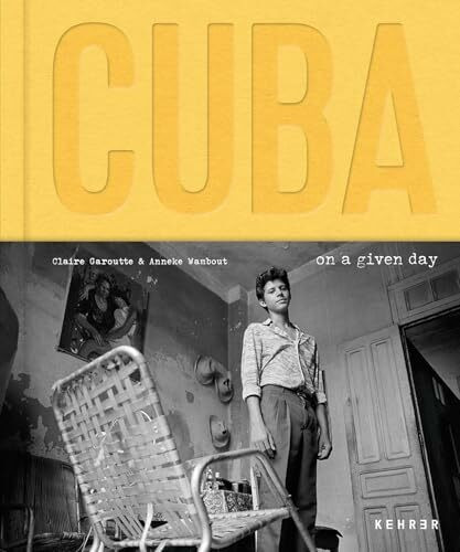 Anneke Wambaugh / Claire Garoutte: Cuba. On a Given Day