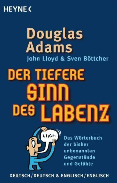 Der tiefere Sinn des Labenz: Das Wörterbuch der bisher unbenannten Gegenstände und Gefühle
