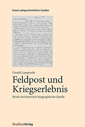 Feldpost und Kriegserlebnis. Briefe als historisch-biographische Quelle.