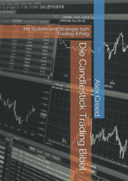 Die Candlestick Trading Bibel: Mit System und Strategie zum Trading-Erfolg