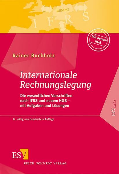 Internationale Rechnungslegung: Die wesentlichen Vorschriften nach IFRS und neuem HGB – mit Aufgaben und Lösungen