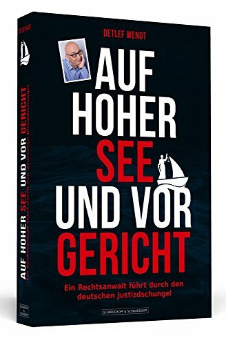 Auf hoher See und vor Gericht: Ein Rechtsanwalt führt durch den deutschen Justizdschungel