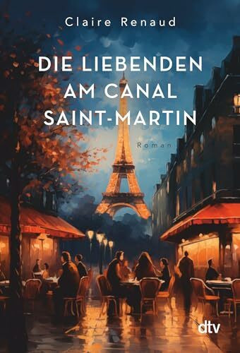 Die Liebenden am Canal Saint-Martin: Roman