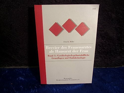 Brevier des Frauenarztes als Hauarzt der Frau (Band 1: Gynäkologisch-geburtshilfliche Grundlagen und Endokrinologie)