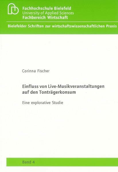 Einfluss von Live-Musikveranstaltungen auf den Tonträgerkonsum: Eine explorative Studie (Bielefelder Schriften zur wirtschaftswissenschaftlichen Praxis)