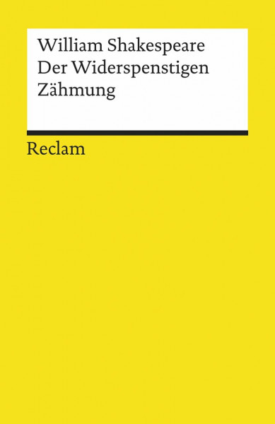Der Widerspenstigen Zähmung: Shakespeare, William – Literaturklassiker; deutsche Übersetzung – 26 (Reclams Universal-Bibliothek)