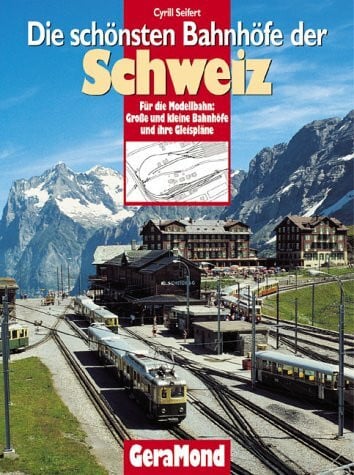 Bahnhöfe der Schweiz: Für die Modellbahn: Grosse und kleine Bahnhöfe und ihre Gleispläne