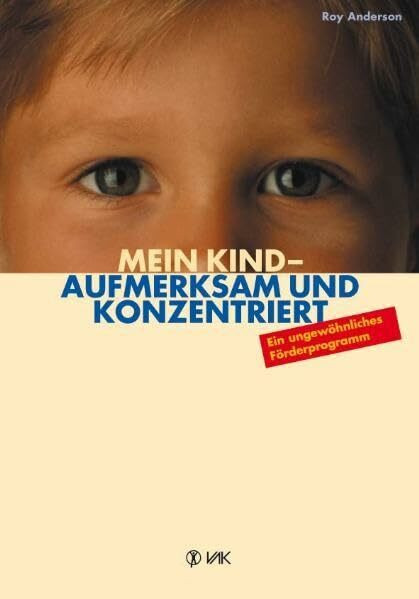 Mein Kind - aufmerksam und konzentriet: Ein ungewöhnliches Förderprogramm