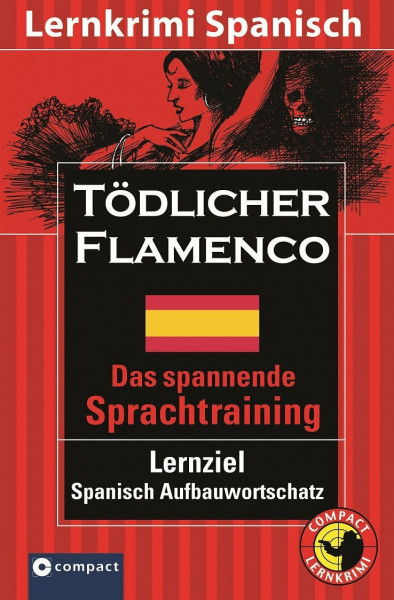 Tödlicher Flamenco: Compact Lernkrimi. Spanisch Aufbauwortschatz - Niveau B2: Text in Spanisch. Niveau B2. Das spannende Sprachtraining. Lernziel Spanisch Aufbauwortschatz