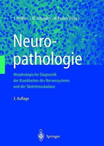 Neuropathologie: Morphologische Diagnostik der Krankheiten des Nervensystems und der Skelettmuskulatur