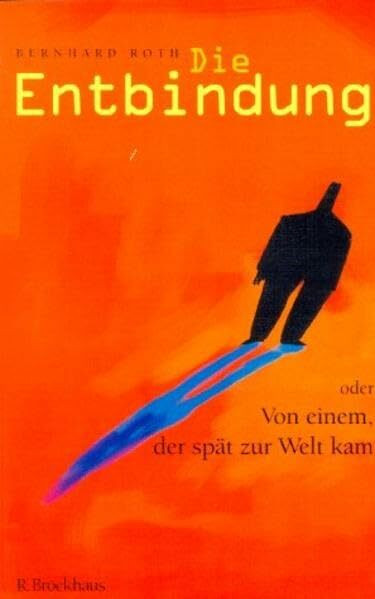 Die Entbindung oder von einem, der spät zur Welt kam (ABCteam-Paperback - R. Brockhaus)